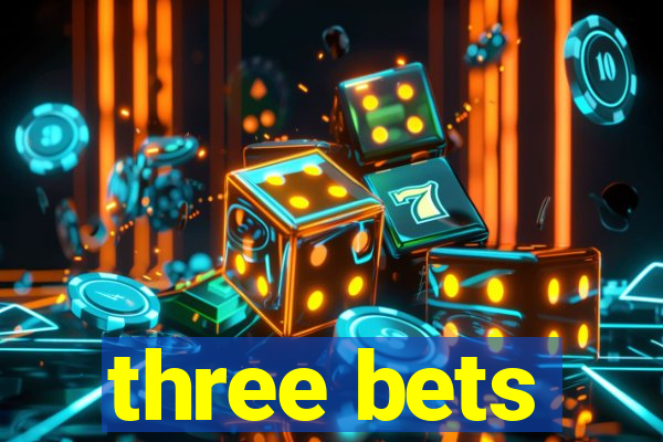 three bets