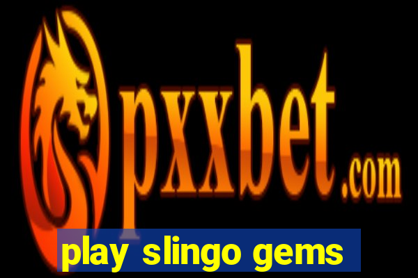 play slingo gems