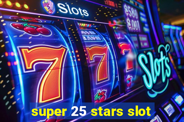 super 25 stars slot