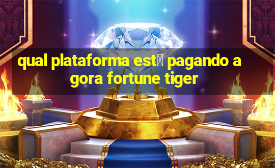 qual plataforma est谩 pagando agora fortune tiger