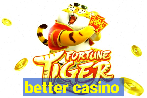 better casino