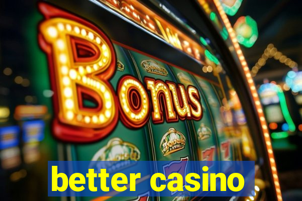 better casino