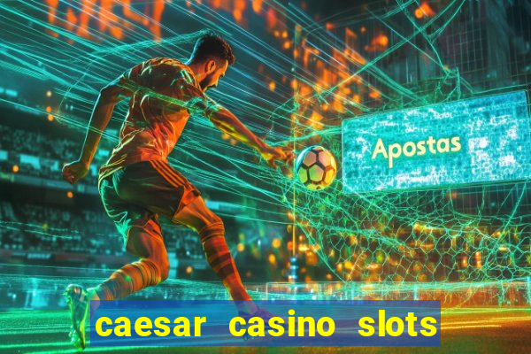 caesar casino slots win real money