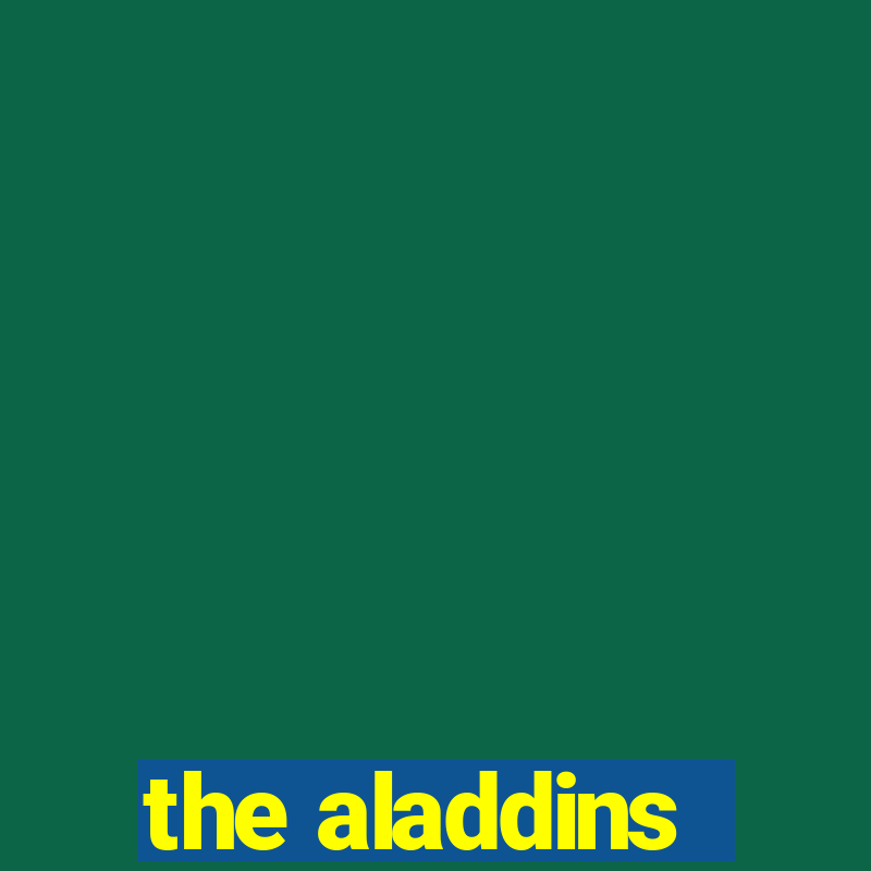 the aladdins