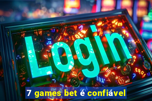 7 games bet é confiável