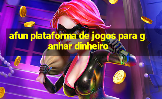 afun plataforma de jogos para ganhar dinheiro