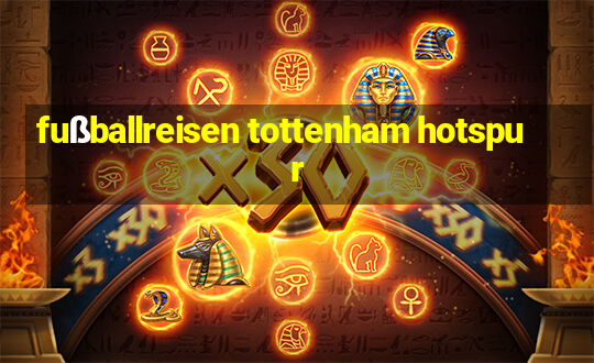 fußballreisen tottenham hotspur