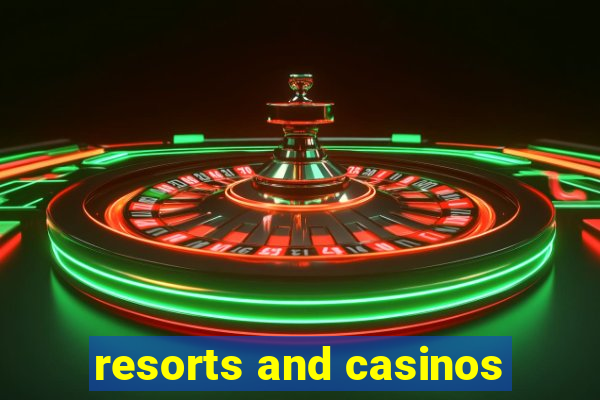 resorts and casinos