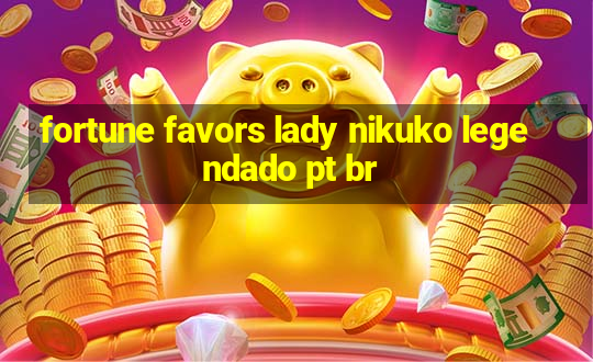 fortune favors lady nikuko legendado pt br