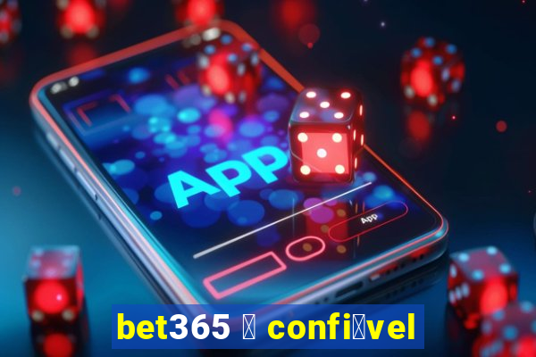 bet365 茅 confi谩vel