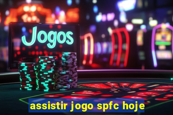 assistir jogo spfc hoje