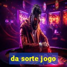 da sorte jogo