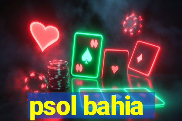 psol bahia