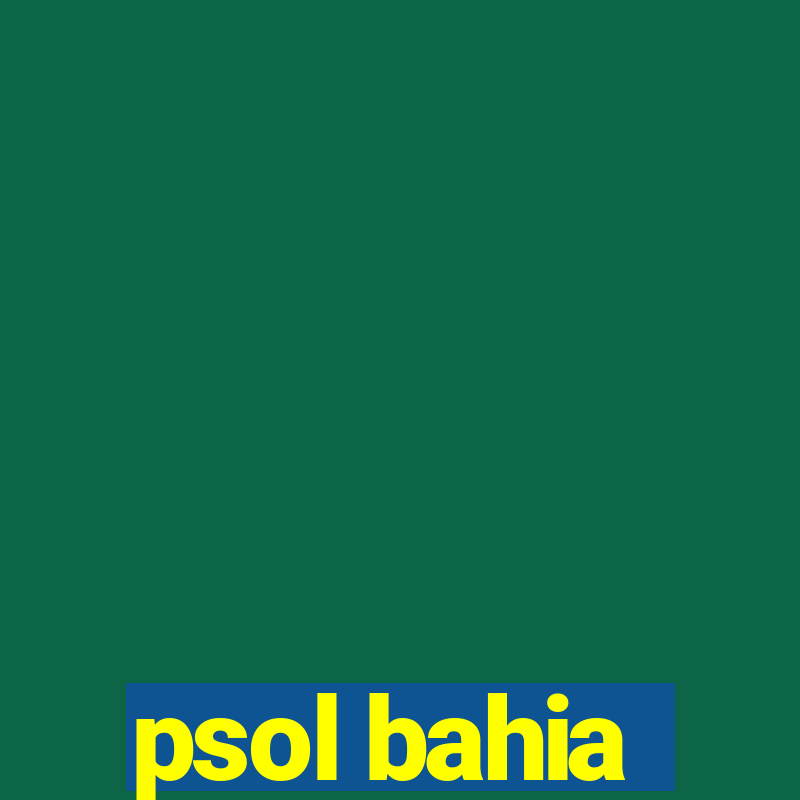 psol bahia