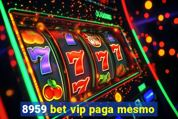 8959 bet vip paga mesmo