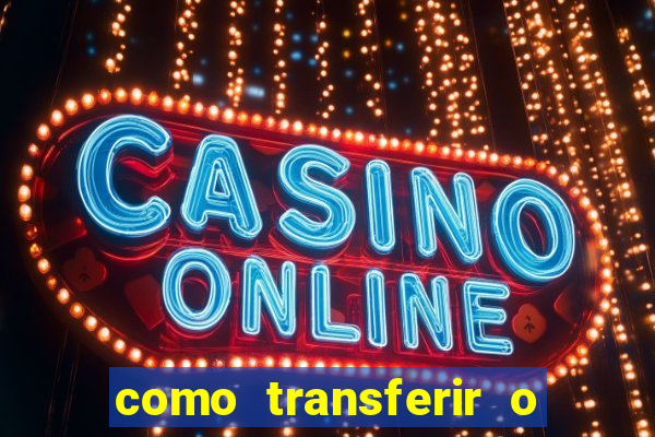 como transferir o dinheiro do fortune tiger