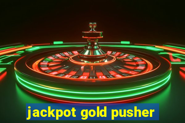 jackpot gold pusher