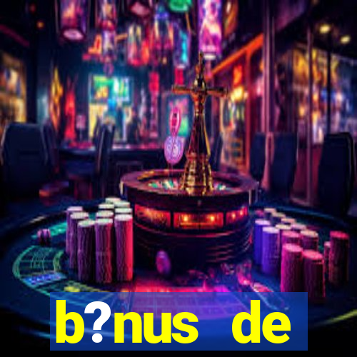 b?nus de boas-vindas bet