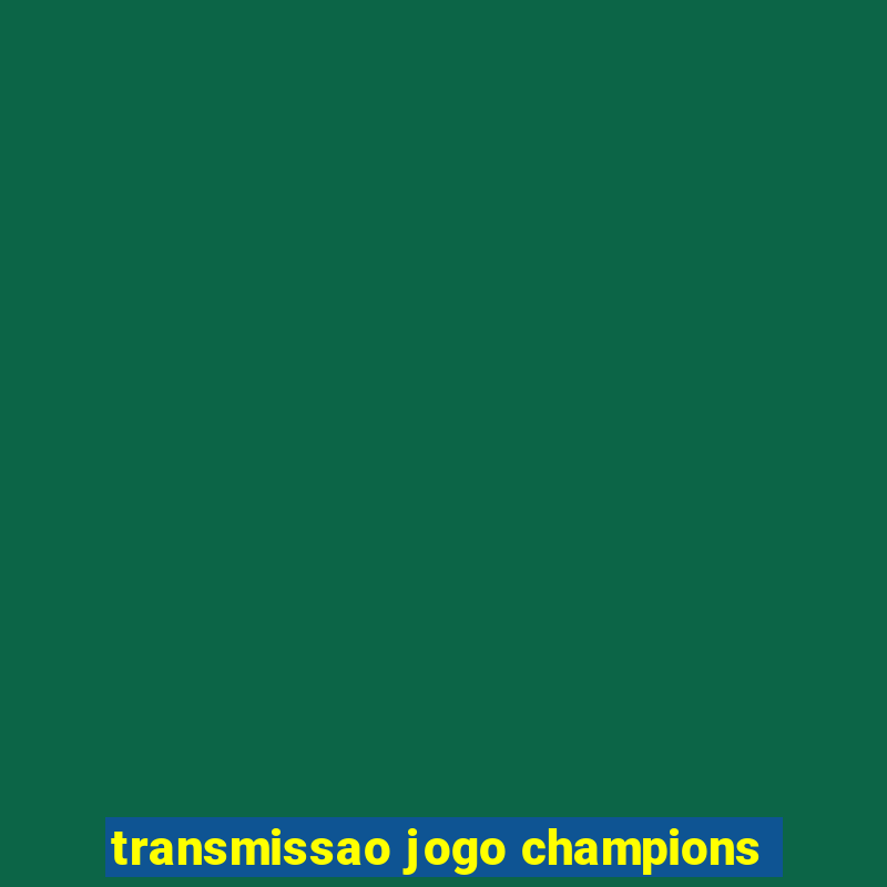 transmissao jogo champions