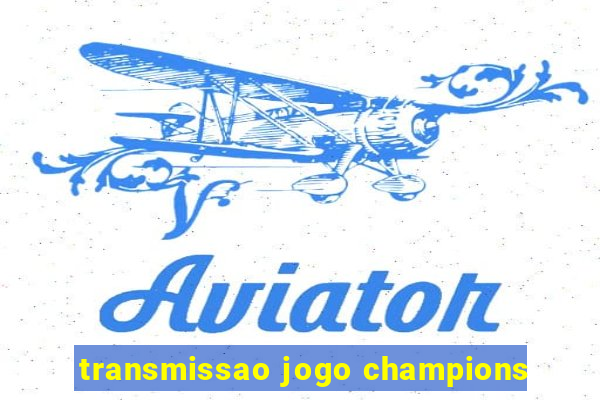 transmissao jogo champions