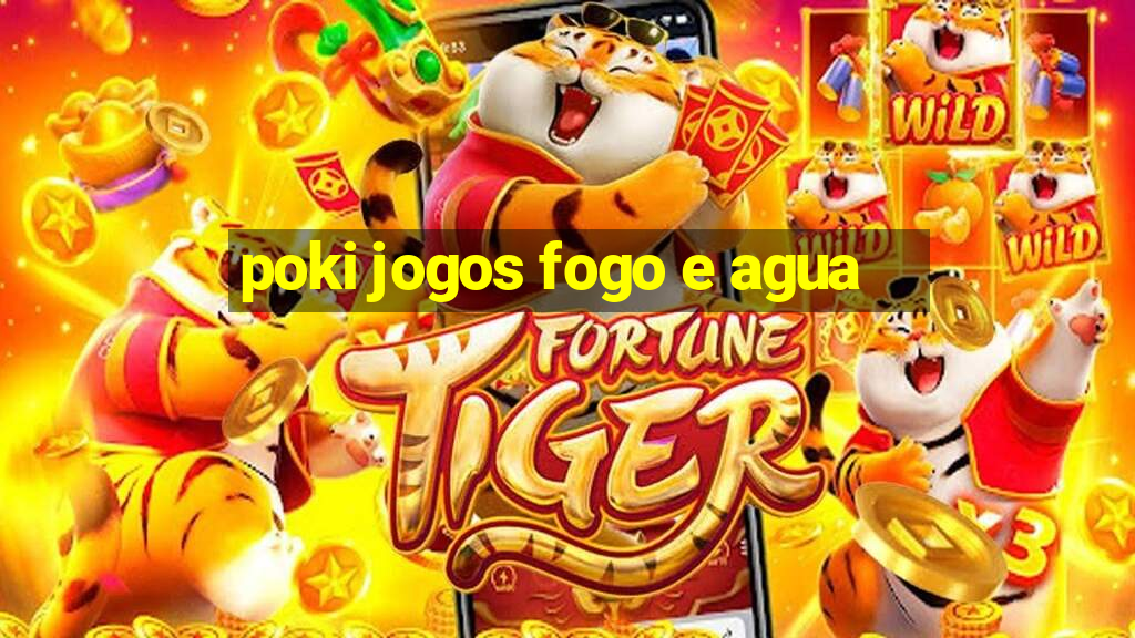 poki jogos fogo e agua