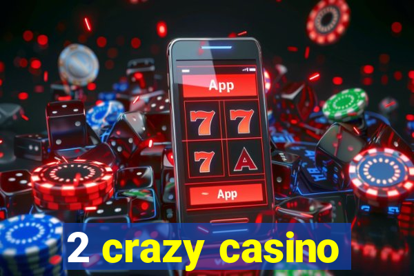 2 crazy casino