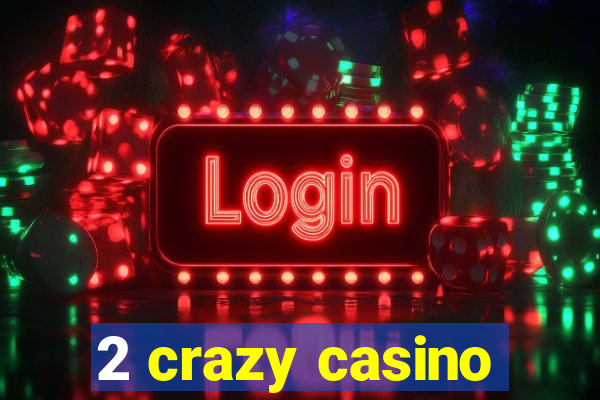 2 crazy casino