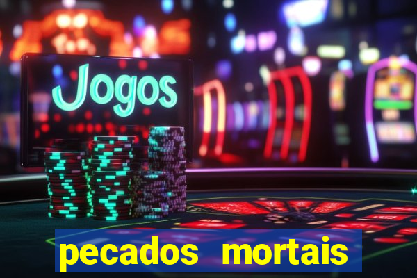 pecados mortais para confessar