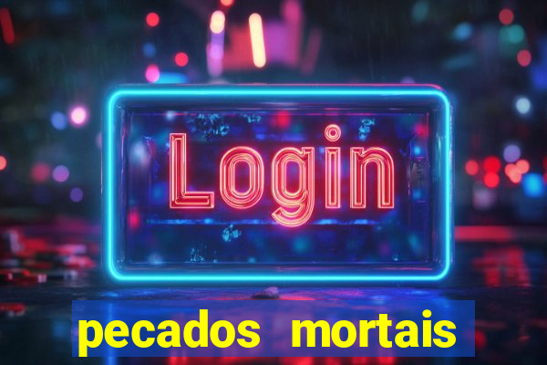 pecados mortais para confessar