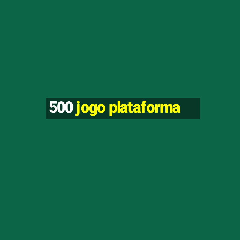 500 jogo plataforma