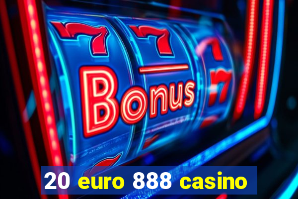 20 euro 888 casino