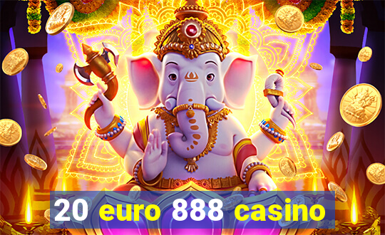 20 euro 888 casino