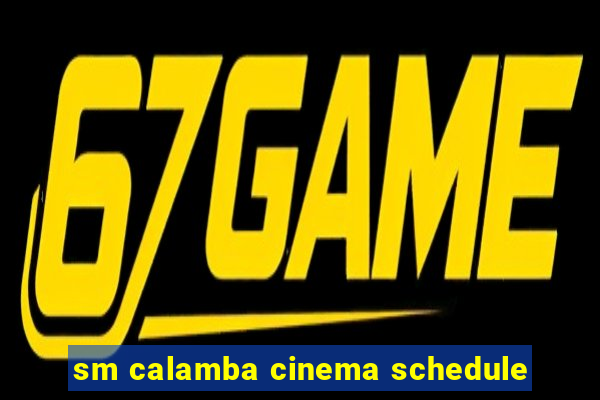 sm calamba cinema schedule