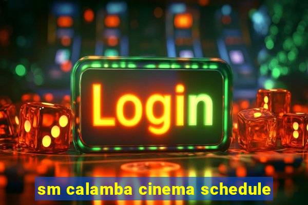 sm calamba cinema schedule