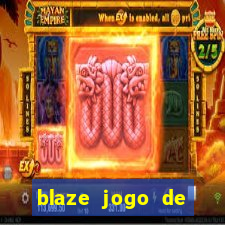 blaze jogo de ganhar dinheiro blaze