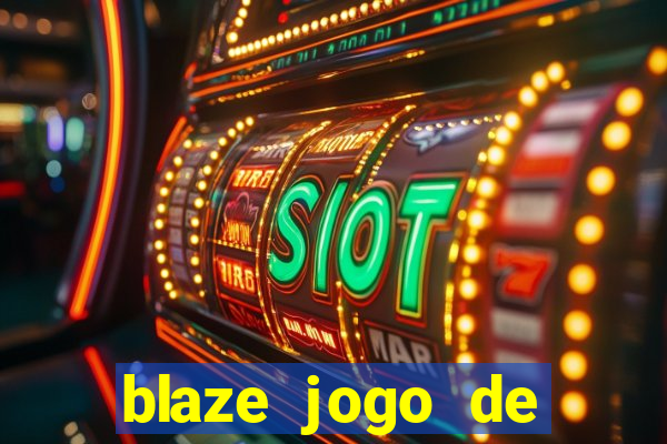 blaze jogo de ganhar dinheiro blaze