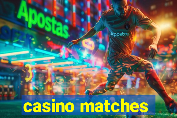 casino matches