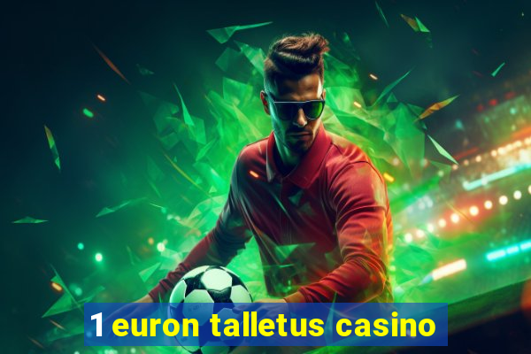 1 euron talletus casino