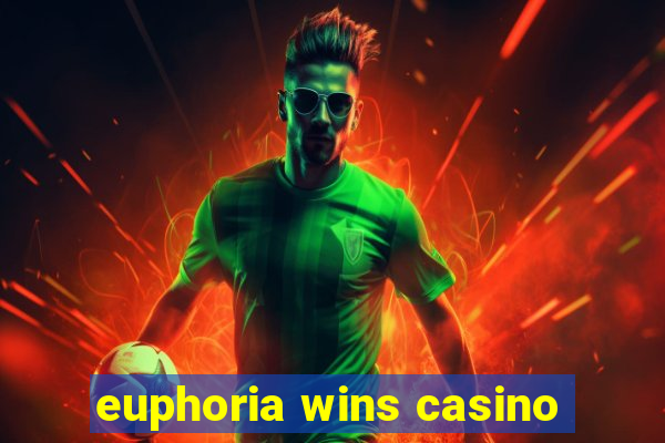 euphoria wins casino