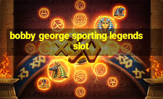 bobby george sporting legends slot