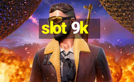 slot 9k