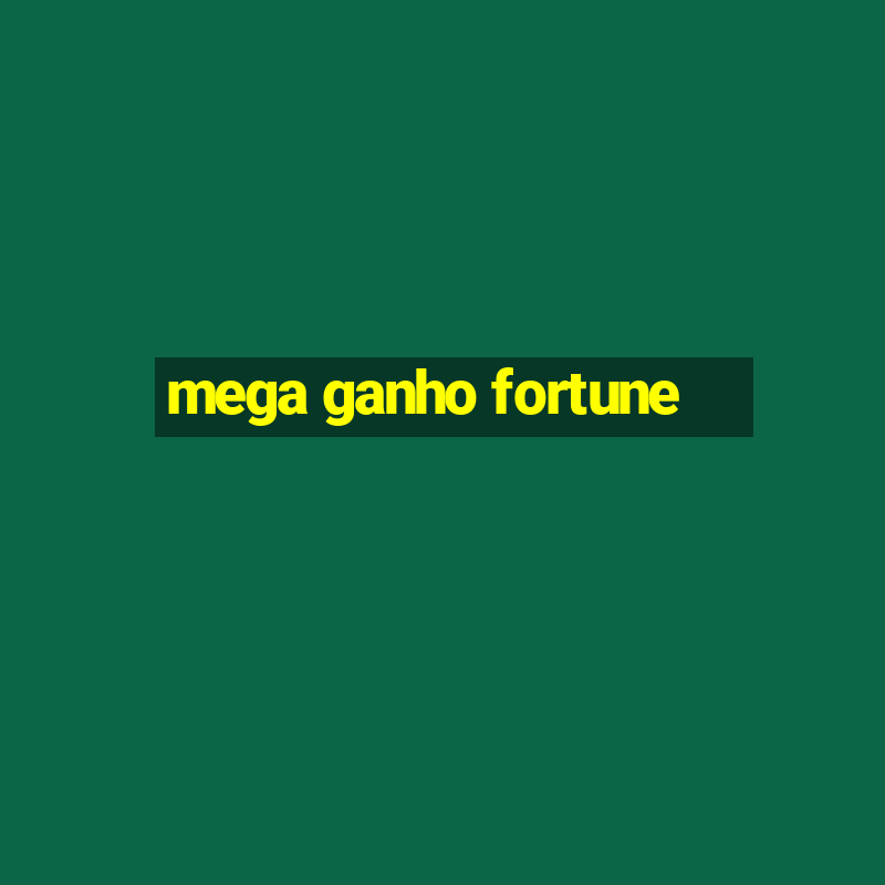 mega ganho fortune