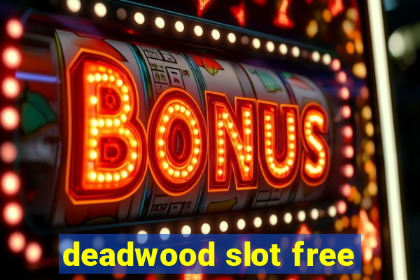 deadwood slot free