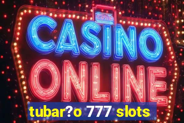 tubar?o 777 slots