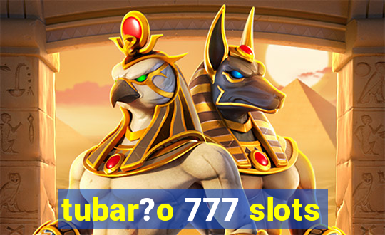 tubar?o 777 slots