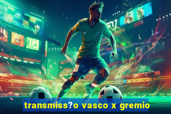 transmiss?o vasco x gremio