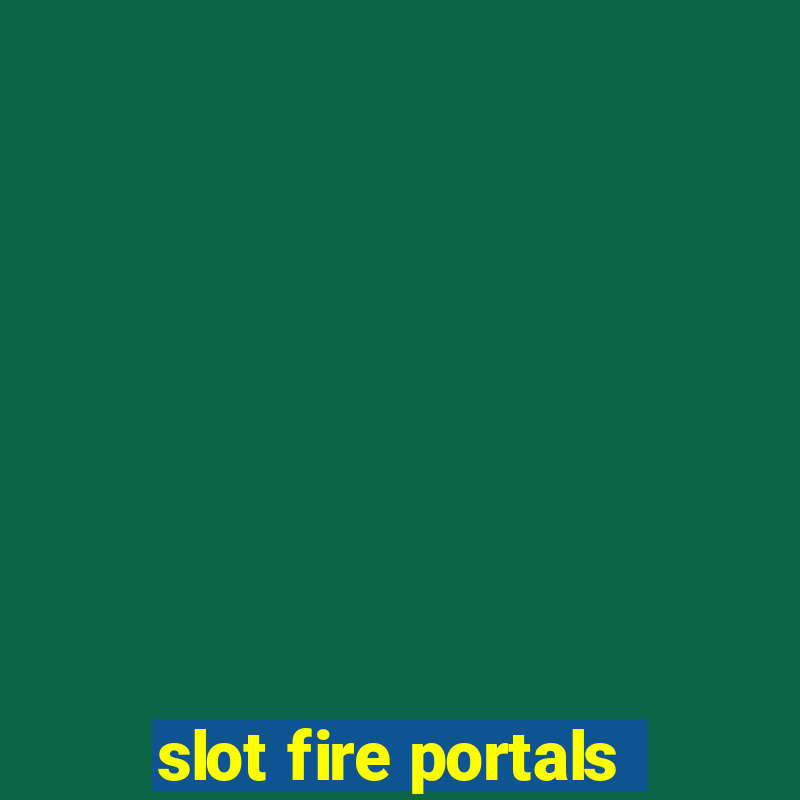 slot fire portals