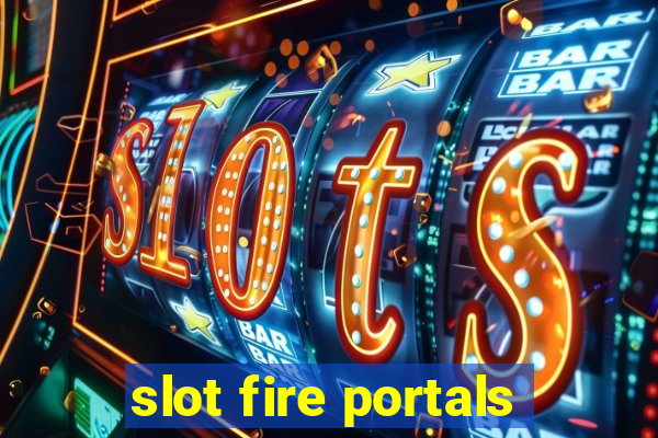 slot fire portals