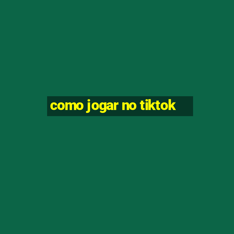 como jogar no tiktok