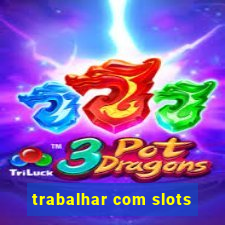 trabalhar com slots